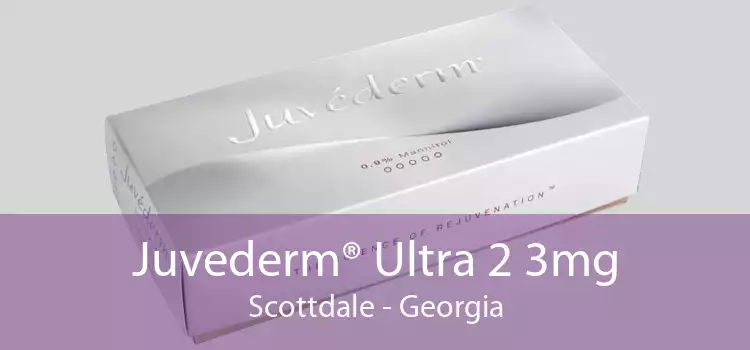 Juvederm® Ultra 2 3mg Scottdale - Georgia
