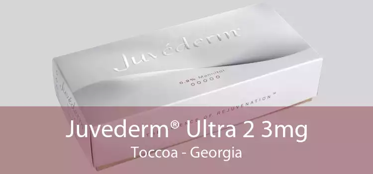 Juvederm® Ultra 2 3mg Toccoa - Georgia