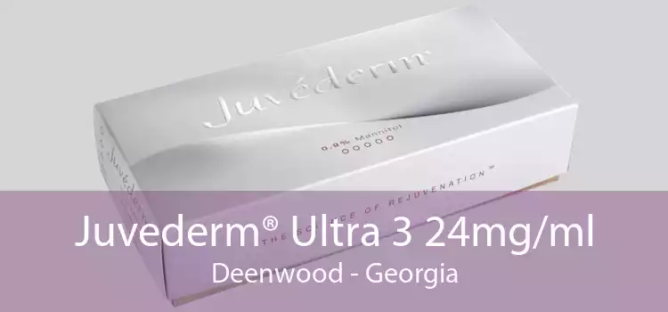 Juvederm® Ultra 3 24mg/ml Deenwood - Georgia