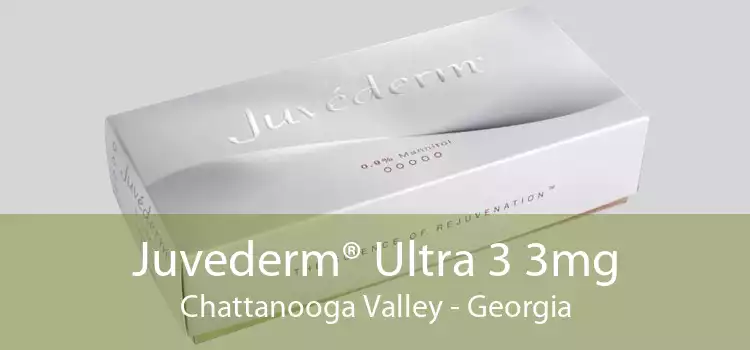 Juvederm® Ultra 3 3mg Chattanooga Valley - Georgia