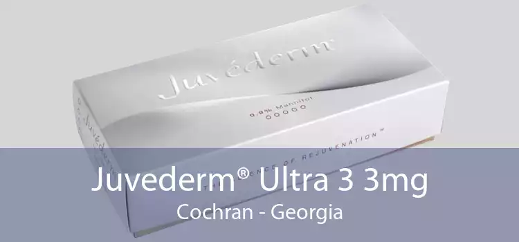 Juvederm® Ultra 3 3mg Cochran - Georgia