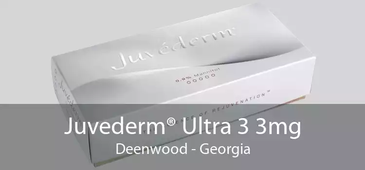 Juvederm® Ultra 3 3mg Deenwood - Georgia