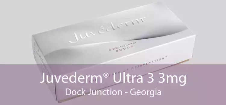 Juvederm® Ultra 3 3mg Dock Junction - Georgia