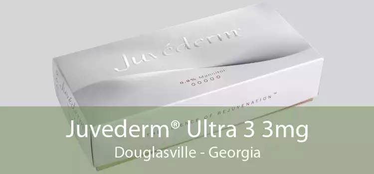 Juvederm® Ultra 3 3mg Douglasville - Georgia