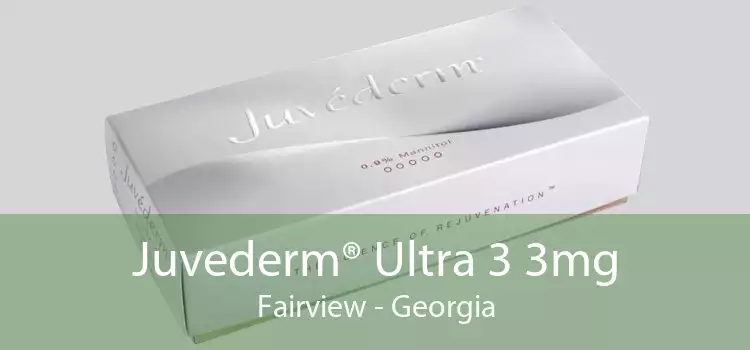 Juvederm® Ultra 3 3mg Fairview - Georgia