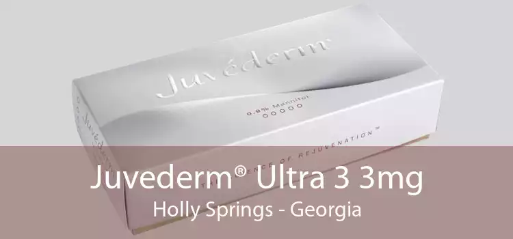 Juvederm® Ultra 3 3mg Holly Springs - Georgia