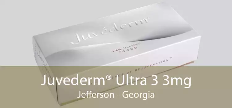 Juvederm® Ultra 3 3mg Jefferson - Georgia