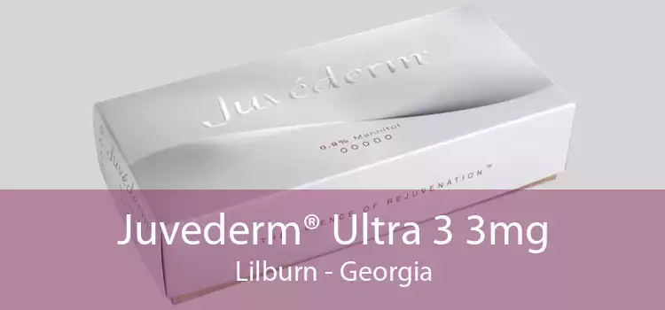 Juvederm® Ultra 3 3mg Lilburn - Georgia