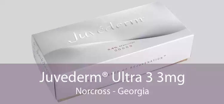 Juvederm® Ultra 3 3mg Norcross - Georgia