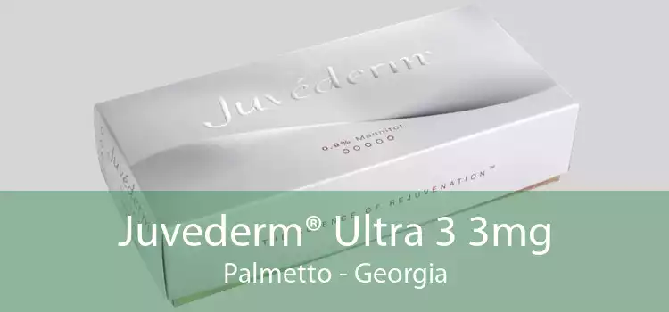 Juvederm® Ultra 3 3mg Palmetto - Georgia