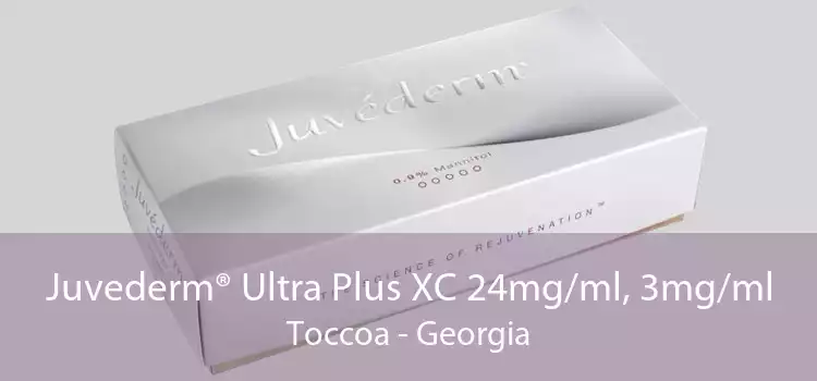 Juvederm® Ultra Plus XC 24mg/ml, 3mg/ml Toccoa - Georgia