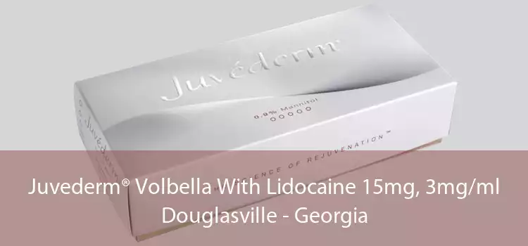 Juvederm® Volbella With Lidocaine 15mg, 3mg/ml Douglasville - Georgia