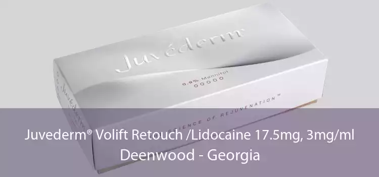Juvederm® Volift Retouch /Lidocaine 17.5mg, 3mg/ml Deenwood - Georgia