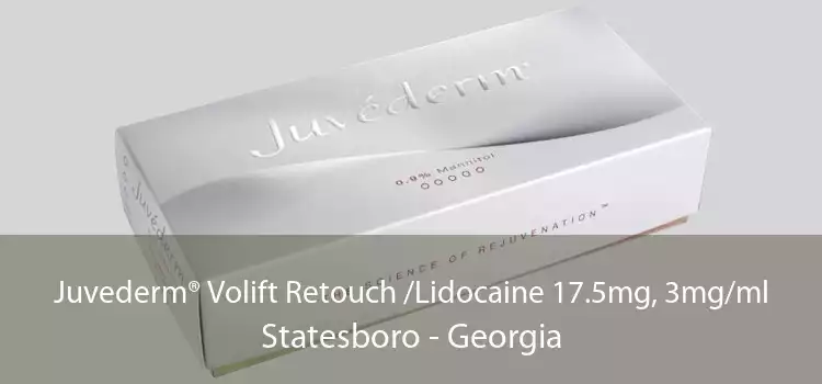 Juvederm® Volift Retouch /Lidocaine 17.5mg, 3mg/ml Statesboro - Georgia