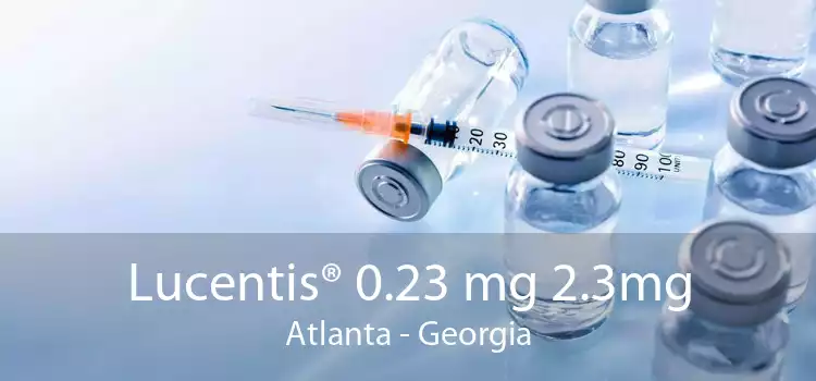 Lucentis® 0.23 mg 2.3mg Atlanta - Georgia