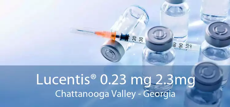 Lucentis® 0.23 mg 2.3mg Chattanooga Valley - Georgia