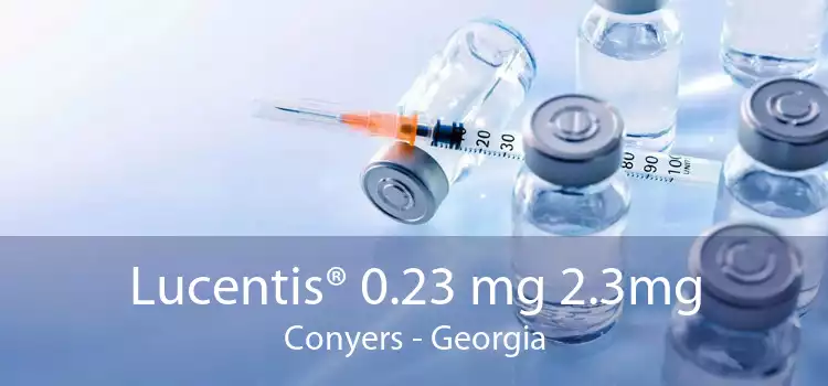 Lucentis® 0.23 mg 2.3mg Conyers - Georgia