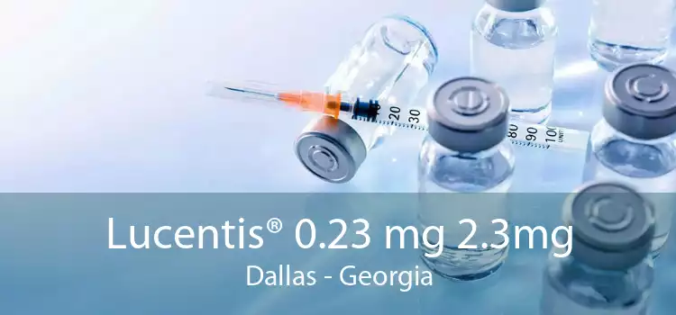 Lucentis® 0.23 mg 2.3mg Dallas - Georgia