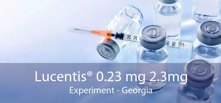 Lucentis® 0.23 mg 2.3mg Experiment - Georgia
