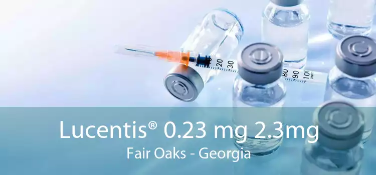 Lucentis® 0.23 mg 2.3mg Fair Oaks - Georgia