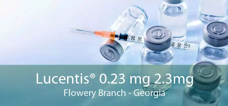 Lucentis® 0.23 mg 2.3mg Flowery Branch - Georgia