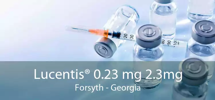 Lucentis® 0.23 mg 2.3mg Forsyth - Georgia