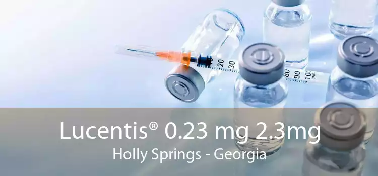 Lucentis® 0.23 mg 2.3mg Holly Springs - Georgia