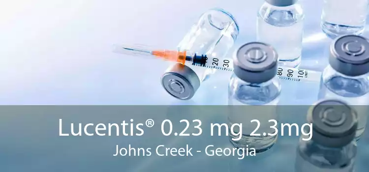 Lucentis® 0.23 mg 2.3mg Johns Creek - Georgia