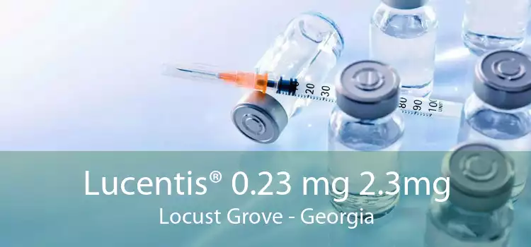 Lucentis® 0.23 mg 2.3mg Locust Grove - Georgia