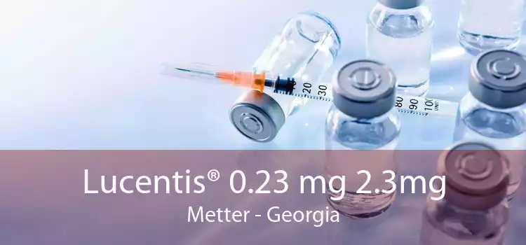 Lucentis® 0.23 mg 2.3mg Metter - Georgia
