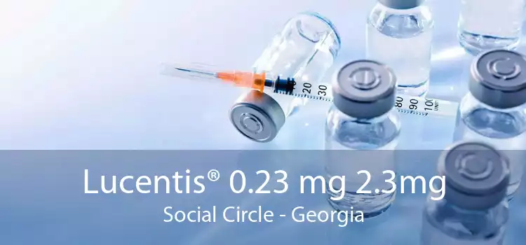 Lucentis® 0.23 mg 2.3mg Social Circle - Georgia