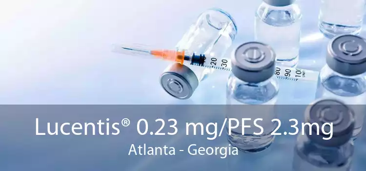 Lucentis® 0.23 mg/PFS 2.3mg Atlanta - Georgia