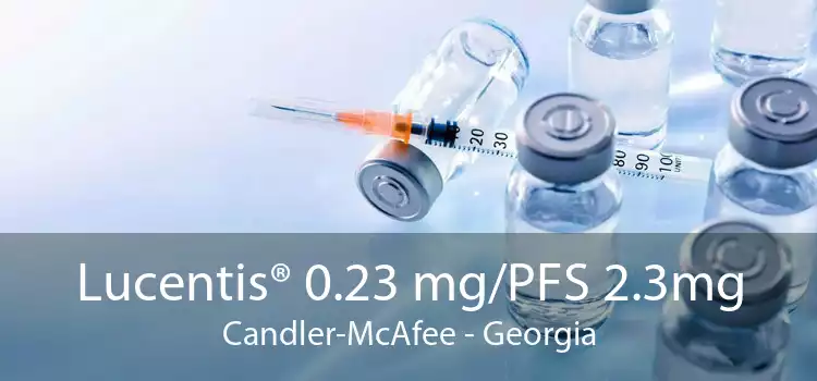 Lucentis® 0.23 mg/PFS 2.3mg Candler-McAfee - Georgia