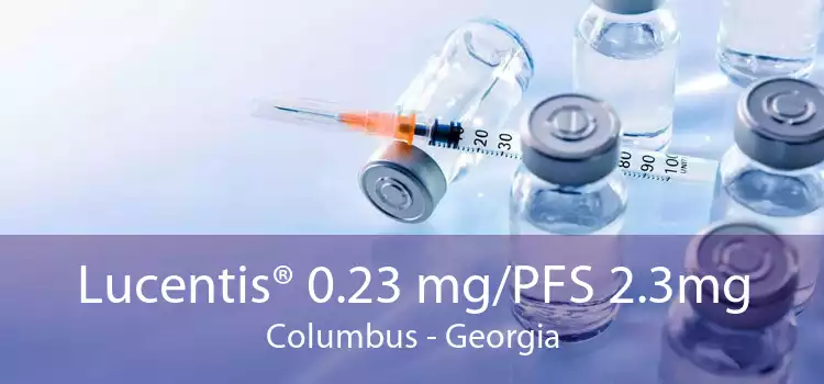 Lucentis® 0.23 mg/PFS 2.3mg Columbus - Georgia