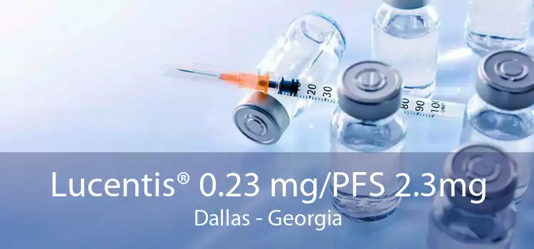 Lucentis® 0.23 mg/PFS 2.3mg Dallas - Georgia