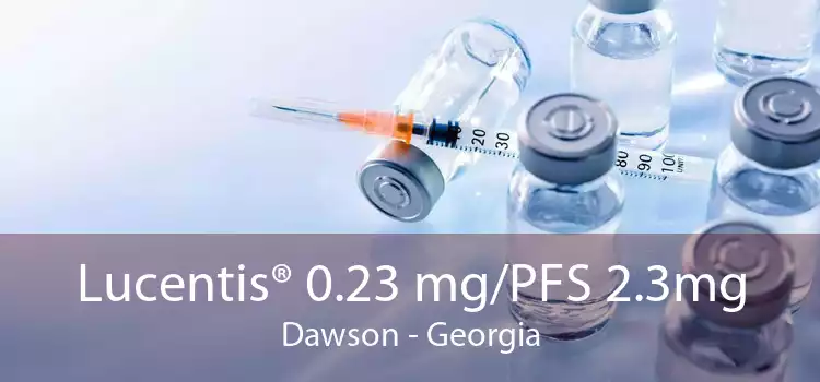 Lucentis® 0.23 mg/PFS 2.3mg Dawson - Georgia