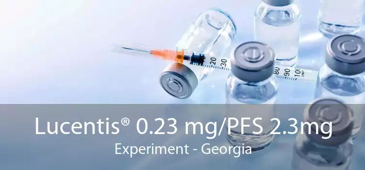 Lucentis® 0.23 mg/PFS 2.3mg Experiment - Georgia