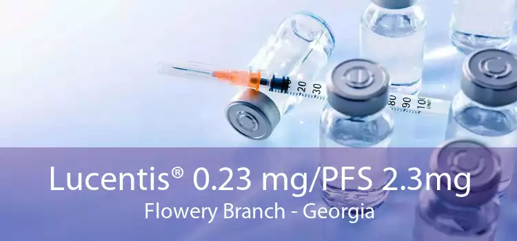 Lucentis® 0.23 mg/PFS 2.3mg Flowery Branch - Georgia