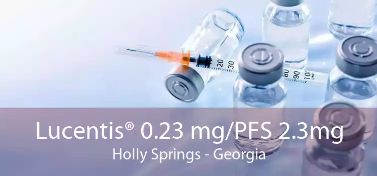 Lucentis® 0.23 mg/PFS 2.3mg Holly Springs - Georgia