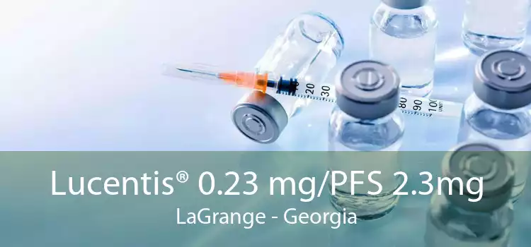 Lucentis® 0.23 mg/PFS 2.3mg LaGrange - Georgia
