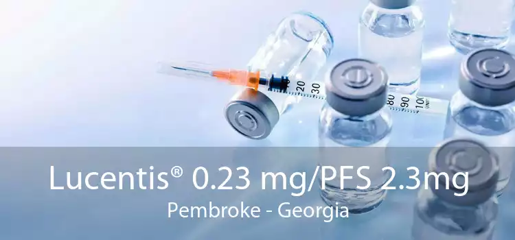 Lucentis® 0.23 mg/PFS 2.3mg Pembroke - Georgia