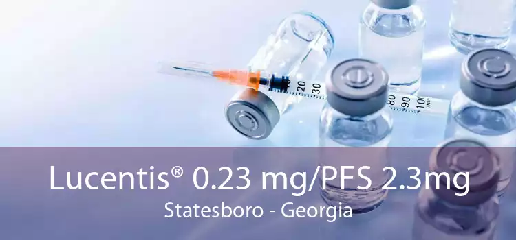 Lucentis® 0.23 mg/PFS 2.3mg Statesboro - Georgia