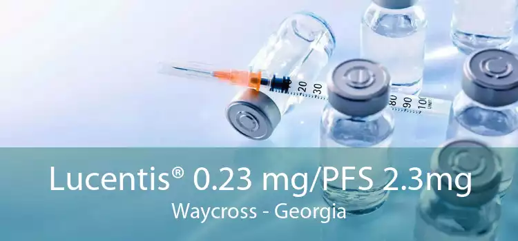 Lucentis® 0.23 mg/PFS 2.3mg Waycross - Georgia