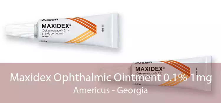 Maxidex Ophthalmic Ointment 0.1% 1mg Americus - Georgia