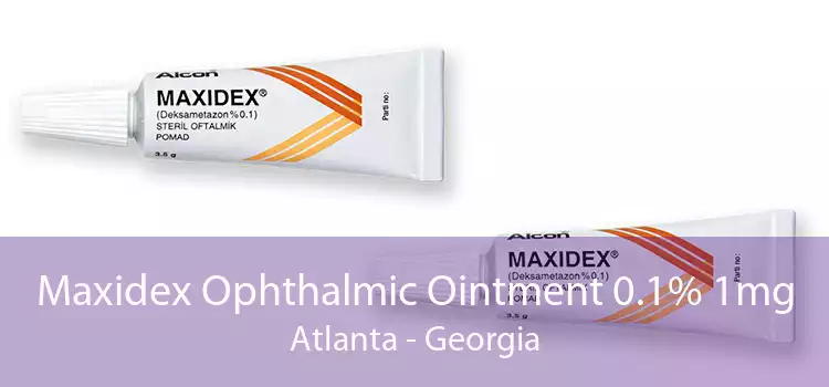 Maxidex Ophthalmic Ointment 0.1% 1mg Atlanta - Georgia