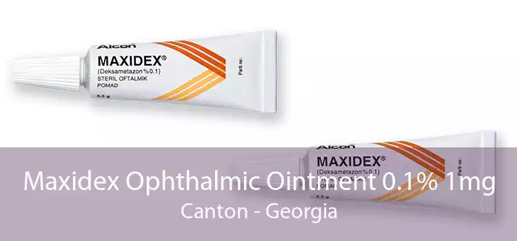 Maxidex Ophthalmic Ointment 0.1% 1mg Canton - Georgia