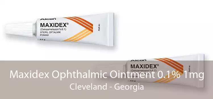 Maxidex Ophthalmic Ointment 0.1% 1mg Cleveland - Georgia