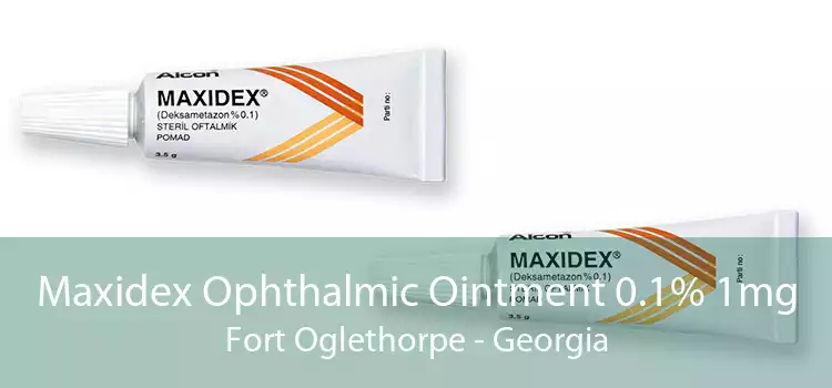 Maxidex Ophthalmic Ointment 0.1% 1mg Fort Oglethorpe - Georgia