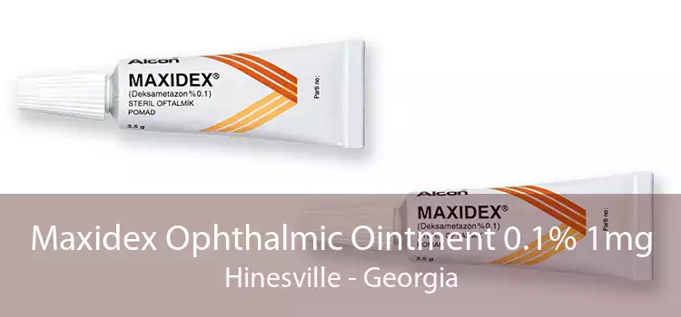 Maxidex Ophthalmic Ointment 0.1% 1mg Hinesville - Georgia