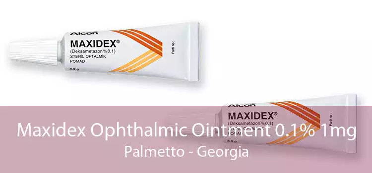 Maxidex Ophthalmic Ointment 0.1% 1mg Palmetto - Georgia
